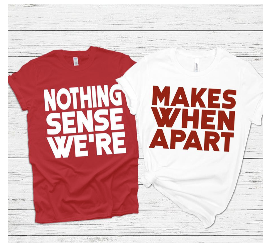 Nothing Makes Sense When We’re Apart T-shirt